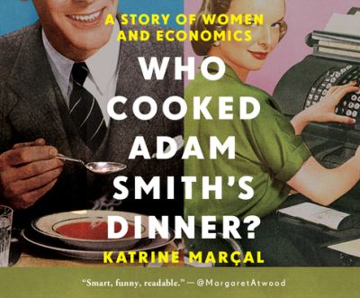 Cover for Katrine Marcal · Who Cooked Adam Smith's Dinner? (CD) (2020)