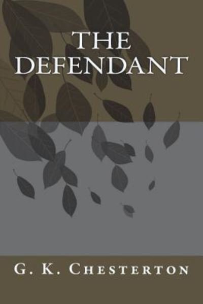 The Defendant - G K Chesterton - Libros - Createspace Independent Publishing Platf - 9781720418795 - 17 de junio de 2018