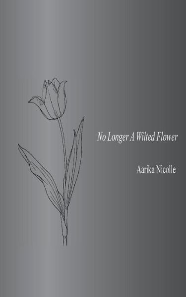 Cover for Aarika Nicolle · No Longer A Wilted Flower (Paperback Bog) (2018)