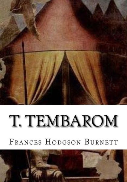 T. Tembarom - Frances Hodgson Burnett - Książki - CreateSpace Independent Publishing Platf - 9781724647795 - 15 sierpnia 2018