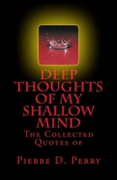 Cover for Pierre D Perry · Deep Thoughts of My Shallow Mind (Paperback Book) (2018)