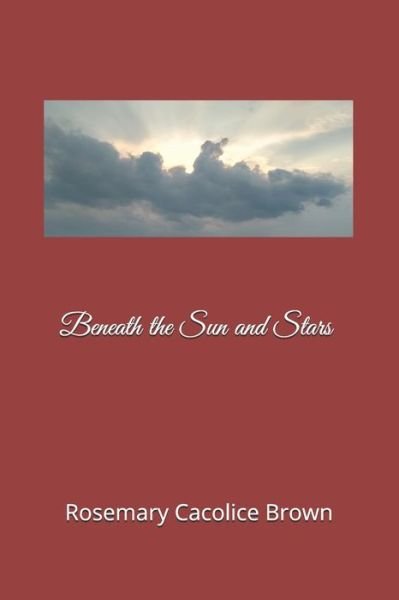 Rosemary Cacolice Brown · Beneath the Sun and Stars (Paperback Book) (2018)