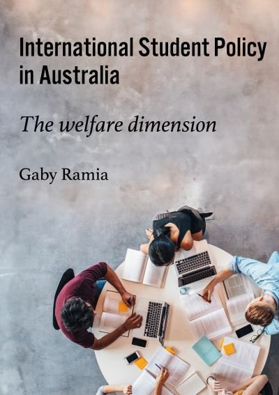 Professor Gaby Ramia · International Student Policy in Australia: The welfare dimension - Public and Social Policy Series (Paperback Book) (2024)