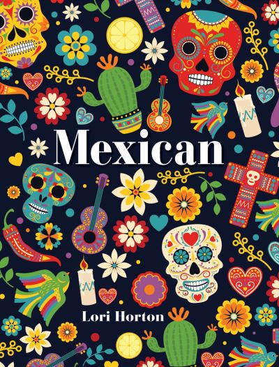 Mexican: Mini Luxe Cookbook Series - Lori Horton - Books - New Holland Publishers - 9781760795795 - May 31, 2023