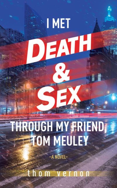 Cover for Thom Vernon · I Met Death &amp; Sex Through My Friend, Tom Meuley (Paperback Book) (2024)