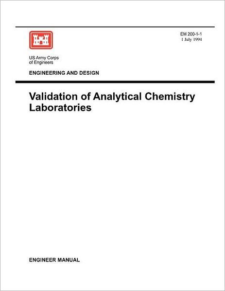 Environmental Quality: Validation of Analytical Chemistry Laboratories (Engineer Manual Em 200-1-1) - Us Army Corps of Engineers - Boeken - Military Bookshop - 9781780397795 - 1 juli 1994
