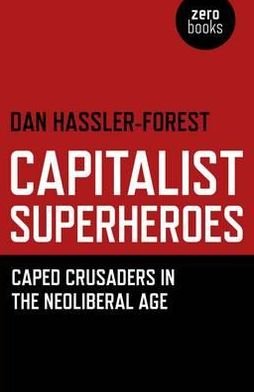 Cover for Dan Hassler–forest · Capitalist Superheroes – Caped Crusaders in the Neoliberal Age (Taschenbuch) (2012)