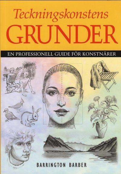 Cover for Barrington Barber · Teckningskonstens grunder : en professionell guide för konstnärer (Bok) (2013)