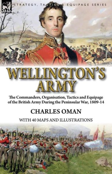 Cover for Charles Oman · Wellington's Army: the Commanders, Organisation, Tactics and Equipage of the British Army During the Peninsular War, 1809-14 (Taschenbuch) (2018)