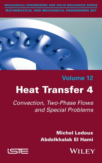 Heat Transfer 4: Convection, Two-Phase Flows and Special Problems - Ledoux, Michel (University of Rouen, France) - Books - ISTE Ltd and John Wiley & Sons Inc - 9781786308795 - January 12, 2023