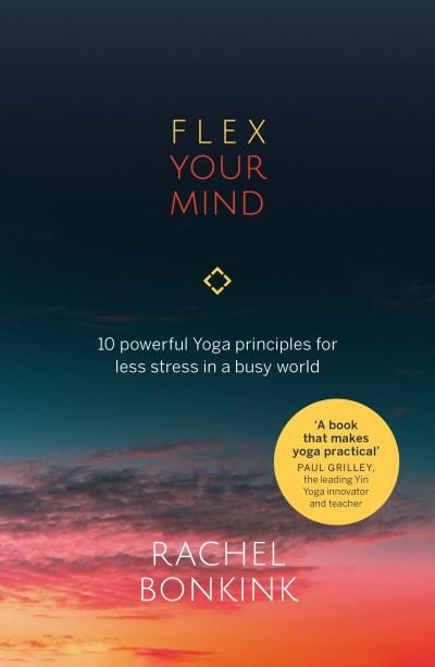 Cover for Rachel Bonkink · Flex Your Mind: 10 powerful Yoga principles for less stress in a busy world (Paperback Book) (2020)