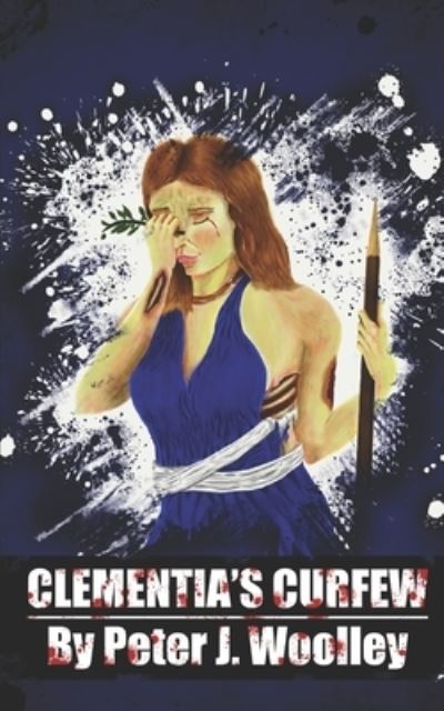 Clementia's Curfew - Peter J Woolley - Books - Independent Publishing Network - 9781789729795 - February 24, 2020