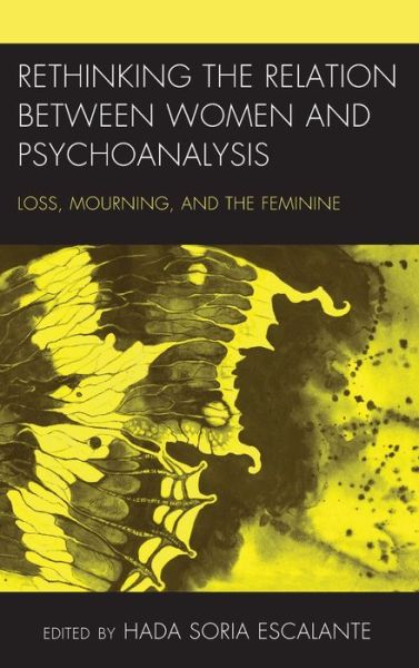 Cover for Hada Sori Escalante · Rethinking the Relation between Women and Psychoanalysis: Loss, Mourning, and the Feminine - Psychoanalytic Studies: Clinical, Social, and Cultural Contexts (Hardcover Book) (2019)