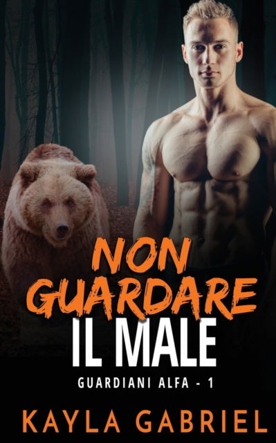 Cover for Kayla Gabriel · Non guardare il male - Guardiani Alfa (Taschenbuch) (2020)