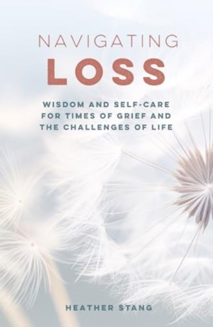 Navigating Loss: Wisdom and Self-Care for Times of Grief and the Challenges of Life - Heather Stang - Bøger - Ryland, Peters & Small Ltd - 9781800653795 - 12. november 2024