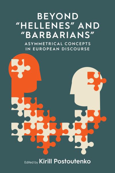 Cover for Kirill Postoutenko · Beyond 'Hellenes' and 'Barbarians': Asymmetrical Concepts in European Discourse - European Conceptual History (Hardcover Book) (2022)