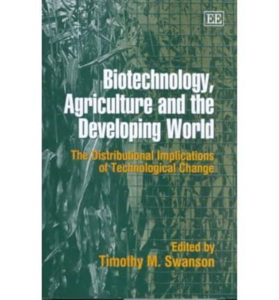 Cover for Timothy M. Swanson · Biotechnology, Agriculture and the Developing World: The Distributional Implications of Technological Change (Hardcover Book) (2002)