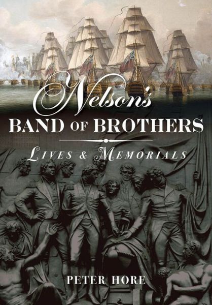 Nelson's Band of Brothers: Lives and Memorials - Peter Hore - Książki - Pen & Sword Books Ltd - 9781848327795 - 15 czerwca 2015