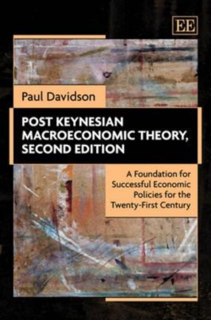 Cover for Paul Davidson · Post Keynesian Macroeconomic Theory, Second Edition: A Foundation for Successful Economic Policies for the Twenty-First Century (Hardcover Book) (2011)