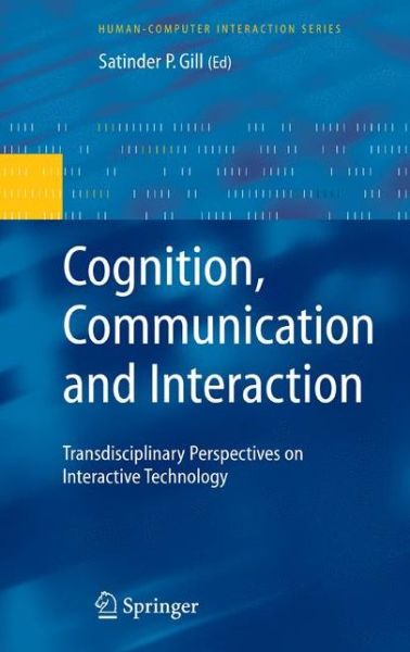 Cover for Satinder P Gill · Cognition, Communication and Interaction: Transdisciplinary Perspectives on Interactive Technology - Human-Computer Interaction Series (Paperback Book) [Softcover reprint of hardcover 1st ed. 2008 edition] (2010)