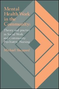 Cover for Michael Sheppard · Mental Health Work In The Community: Theory And Practice In Social Work And Community Psychiatric Nursing (Pocketbok) (1991)
