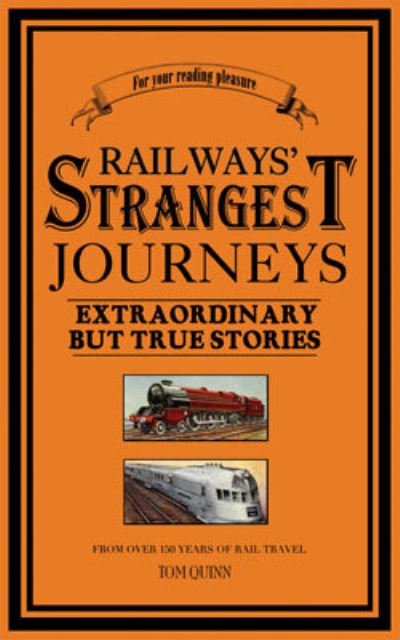 Cover for Tom Quinn · Railways' Strangest Journeys: Extraordinary but true stories from over 150 years of rail travel (Paperback Book) (2003)