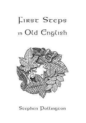 Cover for Stephen Pollington · First Steps in Old English: An easy to follow language course for the beginner (Paperback Book) [4 New edition] (2020)