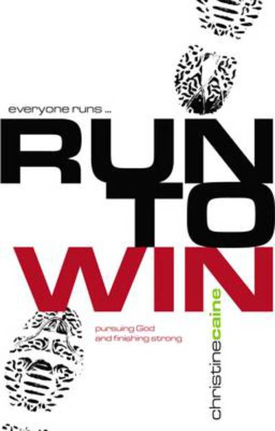 Cover for Christine Caine · Run to Win!: Pursuing God and Finishing Strong (Paperback Book) (2006)