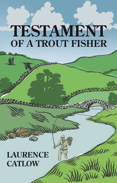 Cover for Laurence Catlow · Testament of a Trout Fisher (Hardcover Book) (2024)