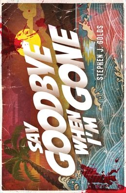 Say Goodbye When I'm Gone - Stephen J. Golds - Kirjat - Red Dog Press - 9781913331795 - keskiviikko 21. lokakuuta 2020