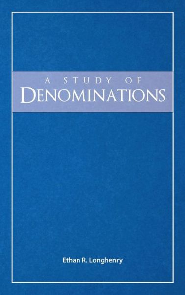 A Study of Denominations - Ethan R Longhenry - Książki - Deward Publishing - 9781936341795 - 31 sierpnia 2015