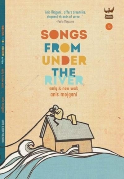 Cover for Anis Mojgani · Songs from Under the River: A Poetry Collection of Early and New Work (Innbunden bok) (2021)