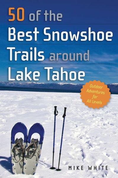 Cover for Mike White · 50 of the Best Snowshoe Trails around Lake Tahoe (Paperback Book) (2018)