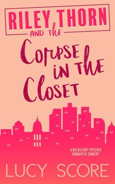 Riley Thorn and the Corpse in the Closet - Lucy Score - Bøker - That's What She Said Publishing, Inc. - 9781945631795 - 8. juli 2021