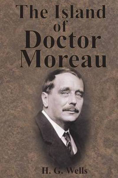 The Island of Doctor Moreau - H G Wells - Books - Chump Change - 9781945644795 - December 13, 1901