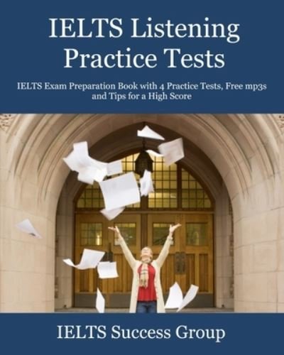 Cover for Ielts Success Group · IELTS Listening Practice Tests: IELTS Exam Preparation Book with 4 Practice Tests, Free mp3s and Tips for a High Score - Ielts Top Scorers' Choice (Paperback Book) (2021)