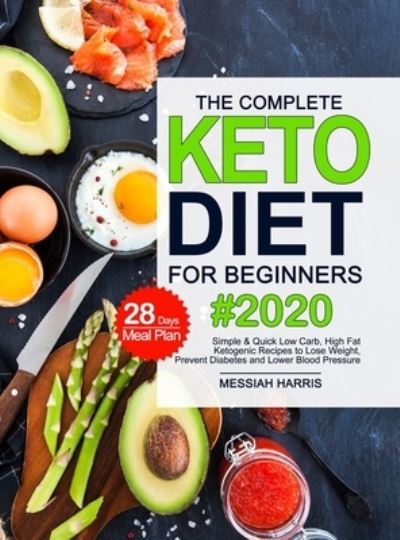 Cover for Messiah Harris · The Complete Keto Diet for Beginners (Hardcover Book) (2020)