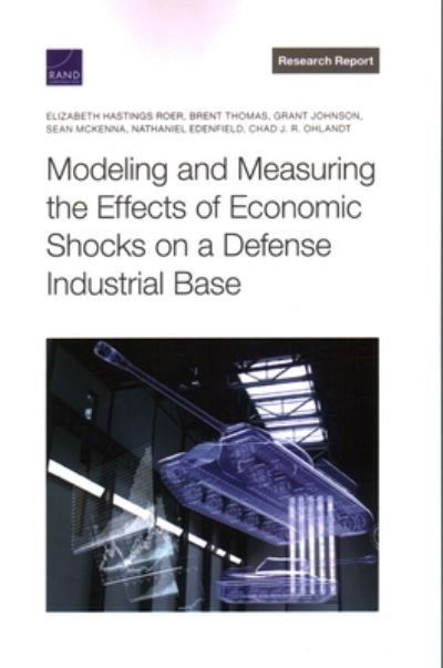 Cover for Elizabeth Hastings Roer · Modeling and Measuring the Effects of Economic Shocks on a Defense Industrial Base (Book) (2022)