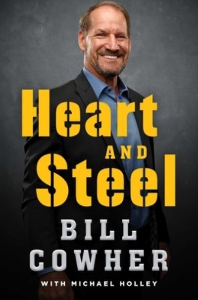 Cover for Bill Cowher · Heart and Steel (Hardcover Book) (2021)