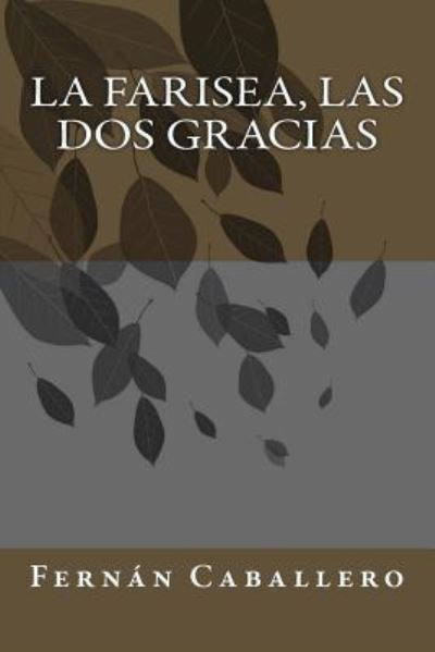 Cover for Fernan Caballero · La Farisea, Las DOS Gracias (Paperback Book) (2018)