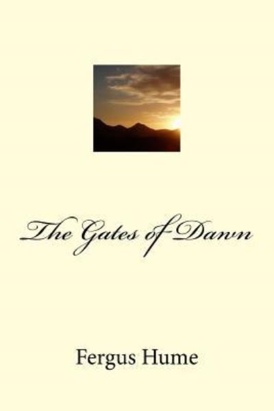 The Gates of Dawn - Fergus Hume - Books - Createspace Independent Publishing Platf - 9781986908795 - May 2, 2018