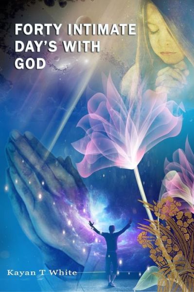 Cover for Kayan T White · Forty Intimate Day's with God (Paperback Book) (2018)