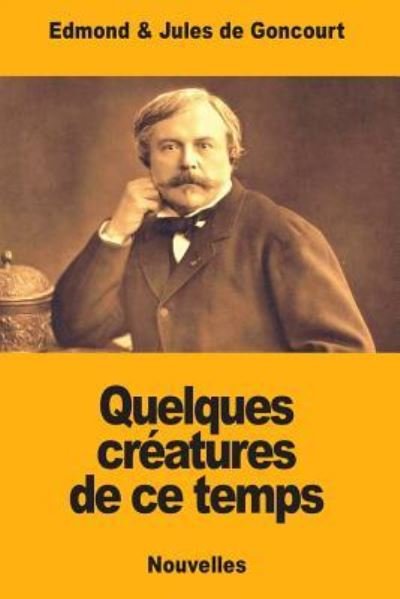 Cover for Jules De Goncourt · Quelques creatures de ce temps (Paperback Book) (2018)