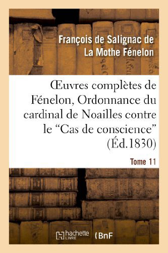 Cover for La Mothe Fenelon-f · Oeuvres Completes De Fenelon, Tome Xi. Ordonnance Du Cardinal De Noailles (Paperback Book) (2013)