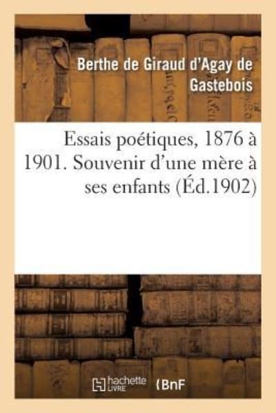 Cover for De Giraud D'agay De G · Essais Poetiques, 1876 A 1901. Souvenir d'Une Mere A Ses Enfants (Pocketbok) (2018)