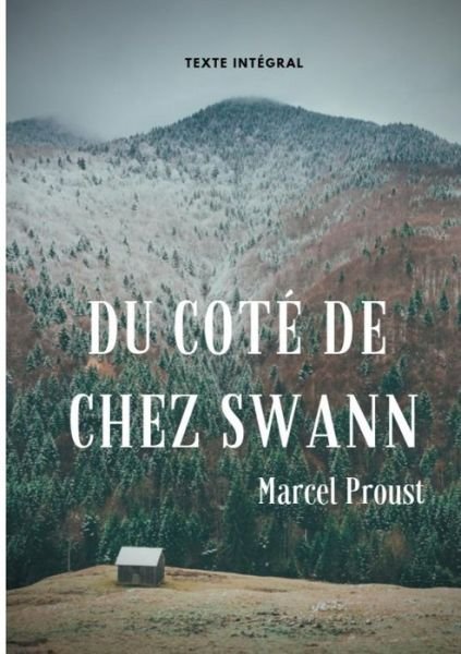 Cover for Marcel Proust · Du cote de chez Swann (texte integral): Le premier episode d'A la recherche du temps perdu de Marcel Proust (Taschenbuch) (2019)