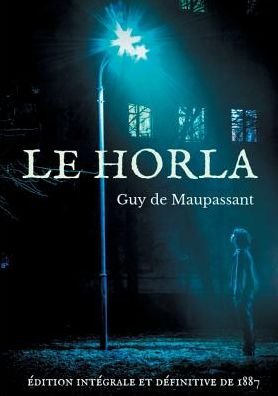 Cover for Guy De Maupassant · Le Horla (edition integrale et definitive de 1887): Une nouvelle fantastique de Guy de Maupassant (Paperback Book) (2019)