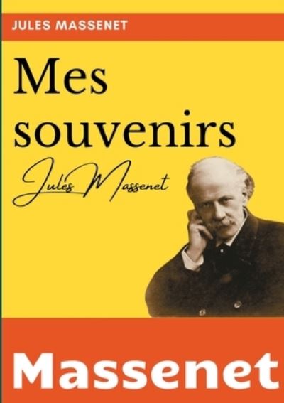 Mes souvenirs - Jules Massenet - Kirjat - Books on Demand - 9782322268795 - maanantai 31. toukokuuta 2021