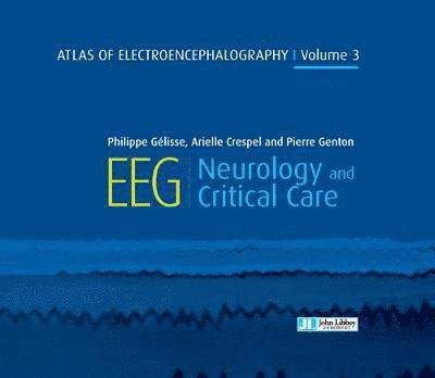 Dr Philippe Gelisse · Atlas of Electroencephalography Volume 3: EEG Neurology and Critical Care (Hardcover Book) (2019)