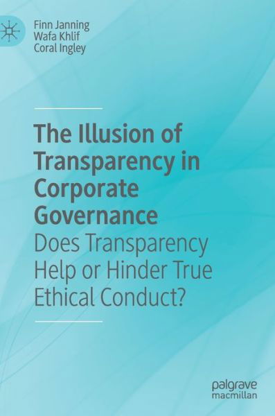 The Illusion of Transparency in Corporate Governance: Does Transparency Help or Hinder True Ethical Conduct? - Finn Janning - Libros - Springer Nature Switzerland AG - 9783030357795 - 30 de enero de 2020